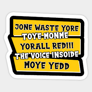 JONE WASTE YORE TOYE MONME YORALL REDIII THE VOICE INSOIDE MOYE YEDD Sticker